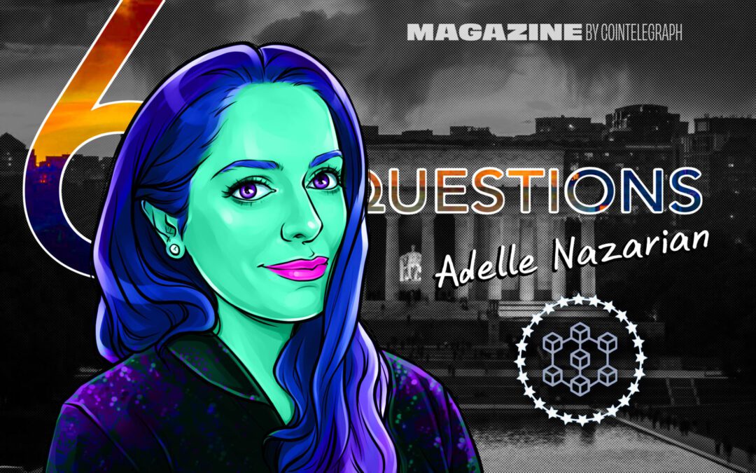 6 Questions for Adelle Nazarian on crypto, journalism and the future of Bitcoin